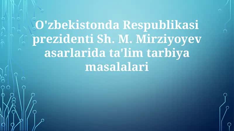 O'zbekistonda Respublikasi prezidenti Sh. M. Mirziyoyev asarlarida ta'lim-tarbiya masalalari 1