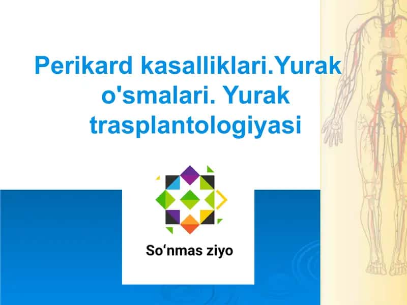 Perikard kasalliklari.Yurak o'smalari. Yurak trasplantologiyasi 1
