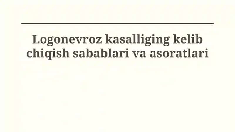 Logonevroz kasalliging kelib chiqish sabablari va asoratlari