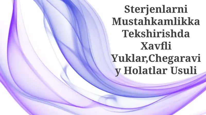 Sterjenlarni Mustahkamlikka Tekshirishda Xavfli Yuklar,Chegaraviy Holatlar Usuli 1
