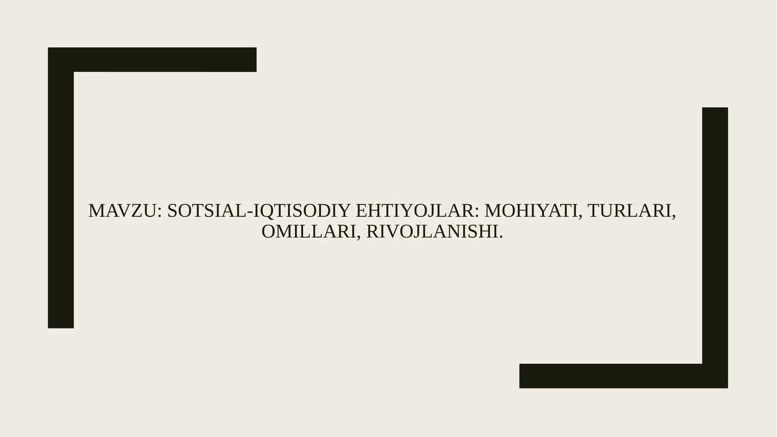 SOTSIAL-IQTISODIY EHTIYOJLAR: MOHIYATI, TURLARI, OMILLARI, RIVOJLANISHI 1