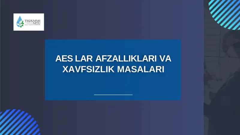AES LAR AFZALLIKLARI VA XAVFSIZLIK MASALARI 1