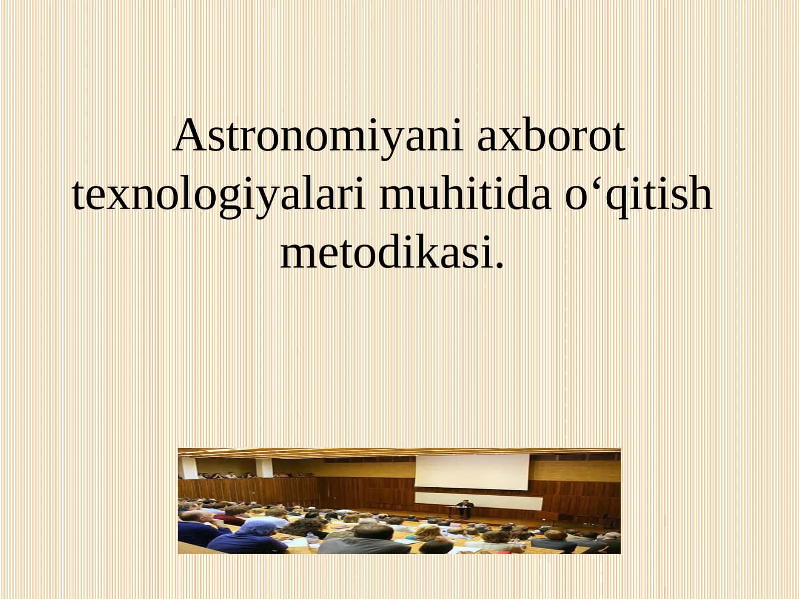 Astronomiyani axborot texnologiyalari muhitida o‘qitish metodikasi 1