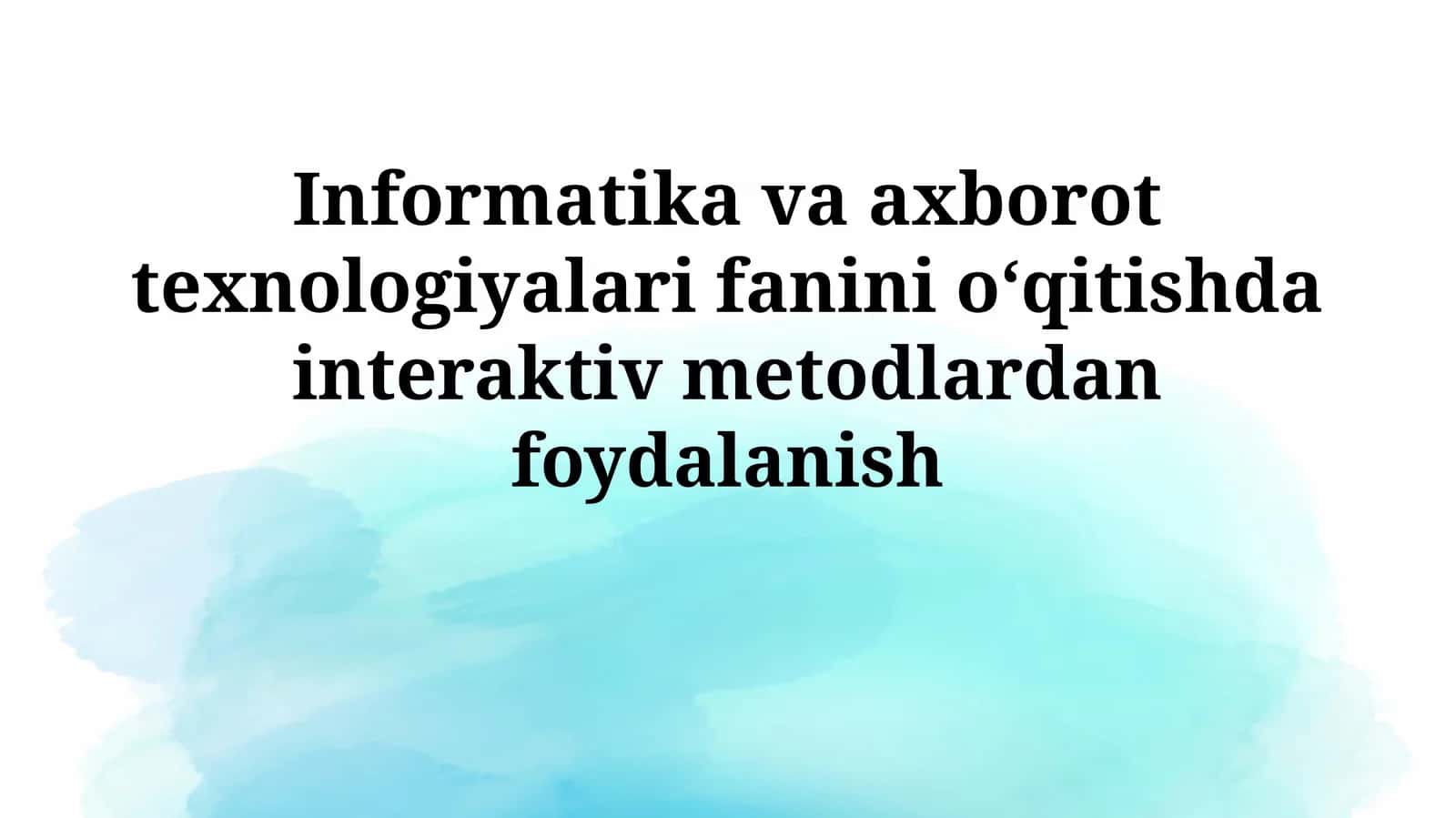 Informatika va axborot texnologiyalari fanini oʻqitishda interaktivmetodlardanfoydalanish 1