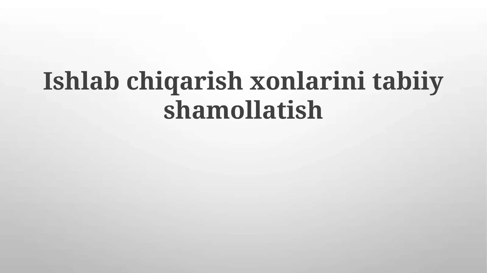 Ishlabchiqarishxonlarinitabiiyshamollatish 1