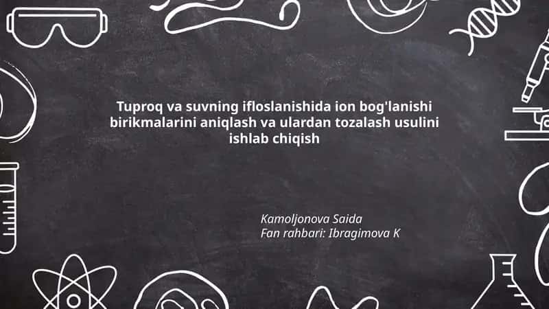 Tuproq va suvning ifloslanishida ion bog'lanishi birikmalarini aniqlash va ulardan tozalash usulini ishlab chiqish 1