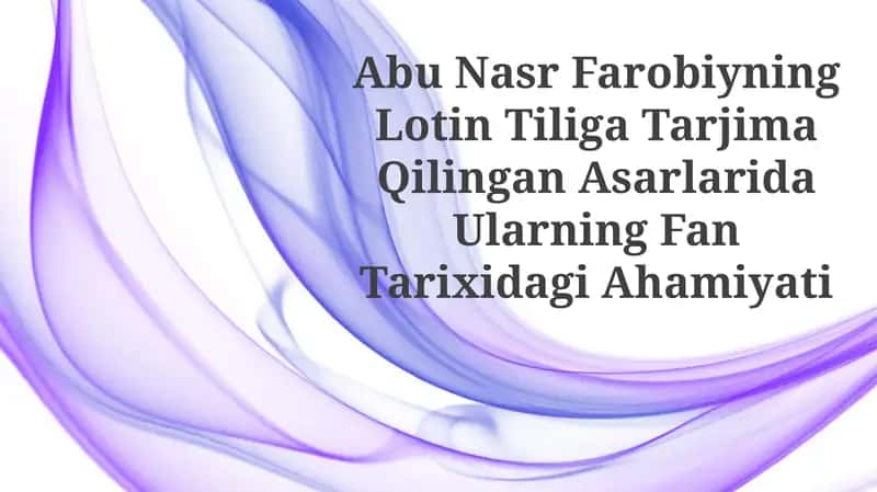 Abu Nasr Farobiyning Lotin Tiliga Tarjima Qilingan Asarlarida Ularning FanTarixidagiAhamiyati 1