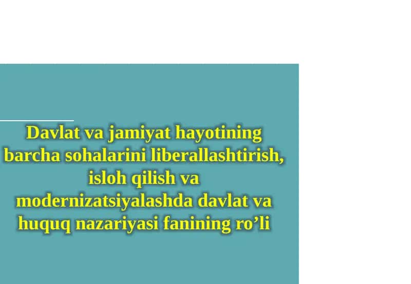 Davlat va jamiyat hayotining barcha sohalarini liberallashtirish, isloh qilish va modernizatsiyalashda davlat va huquq nazariyasi fanining ro’li 1