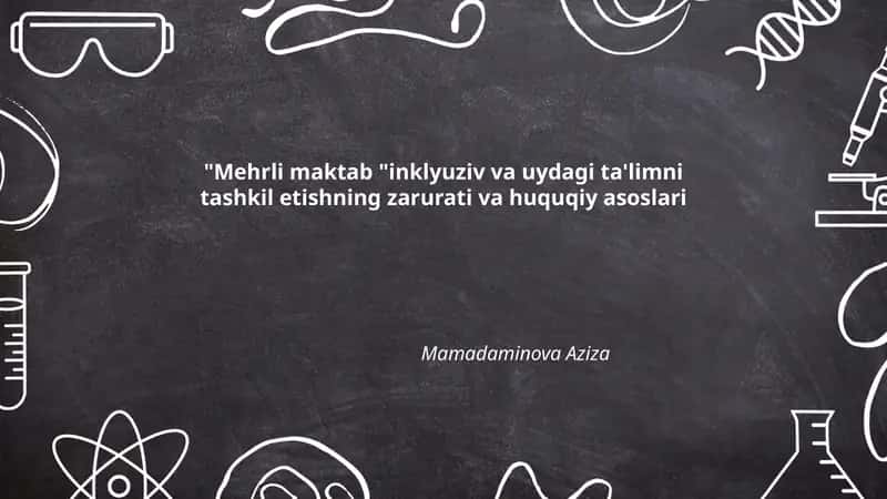 Mehrli maktab "inklyuziv va uydagi ta'limni tashkil etishning zarurati va huquqiy asoslari 1