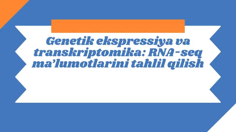 Genetik ekspressiya va transkriptomika: RNA-seq ma’lumotlarini tahlil qilish 1