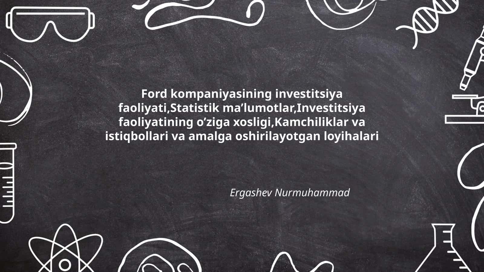 Ford kompaniyasining investitsiya faoliyati,Statistik ma’lumotlar,Investitsiya faoliyatining o’ziga xosligi,Kamchiliklar va istiqbollari va amalga oshirilayotgan loyihalari 1
