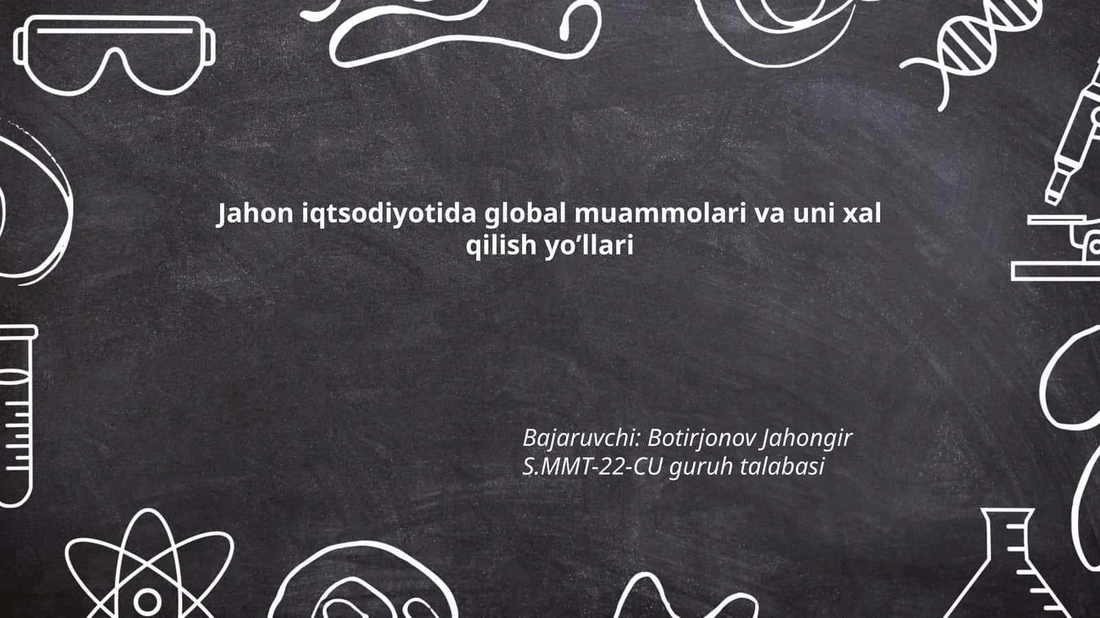 Jahon iqtsodiyotida global muammolari va uni xal qilish yo’llari 1