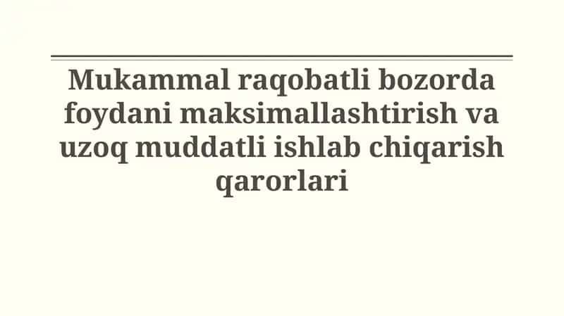 Mukammal raqobatli bozorda foydani maksimallashtirish va uzoq muddatli ishlab chiqarish qarorlari 1