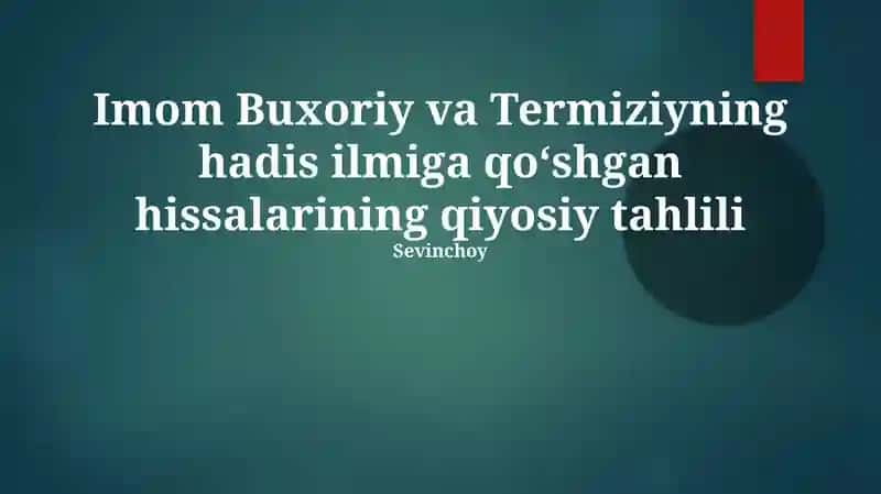 Imom Buxoriy va Termiziyning hadis ilmiga qoʻshgan hissalarining qiyosiy tahlili