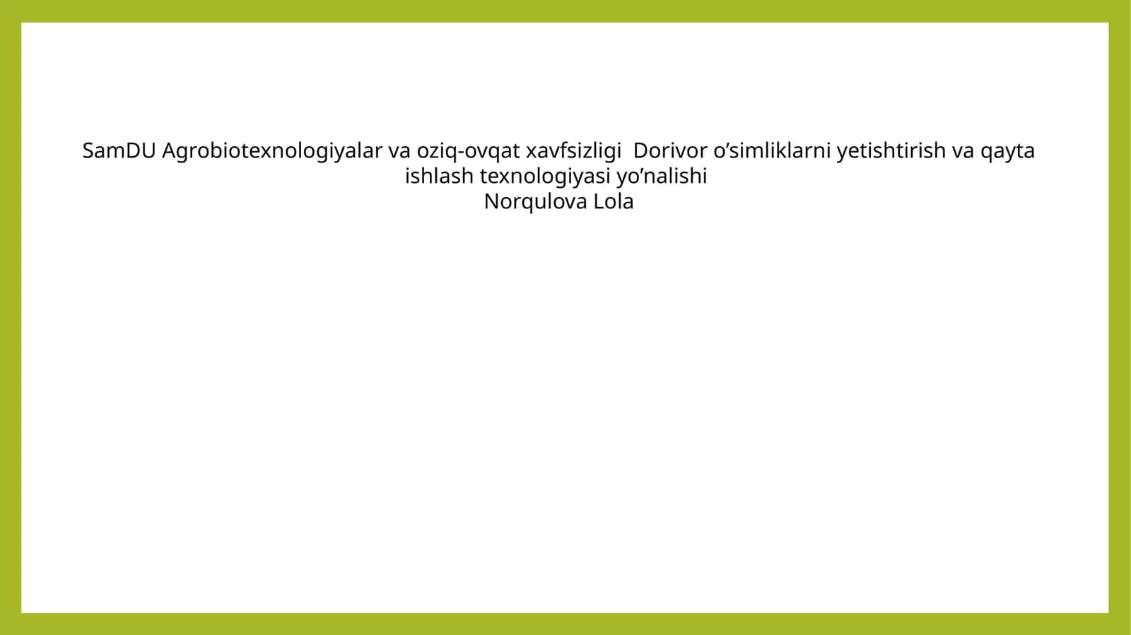 Agrobiotexnologiyalar va Oziq-ovqat Xavfsizligi Dorivor O'simliklarni Yetishtirish va Qayta Ishlash Texnologiyasi Yo'nalishi 1