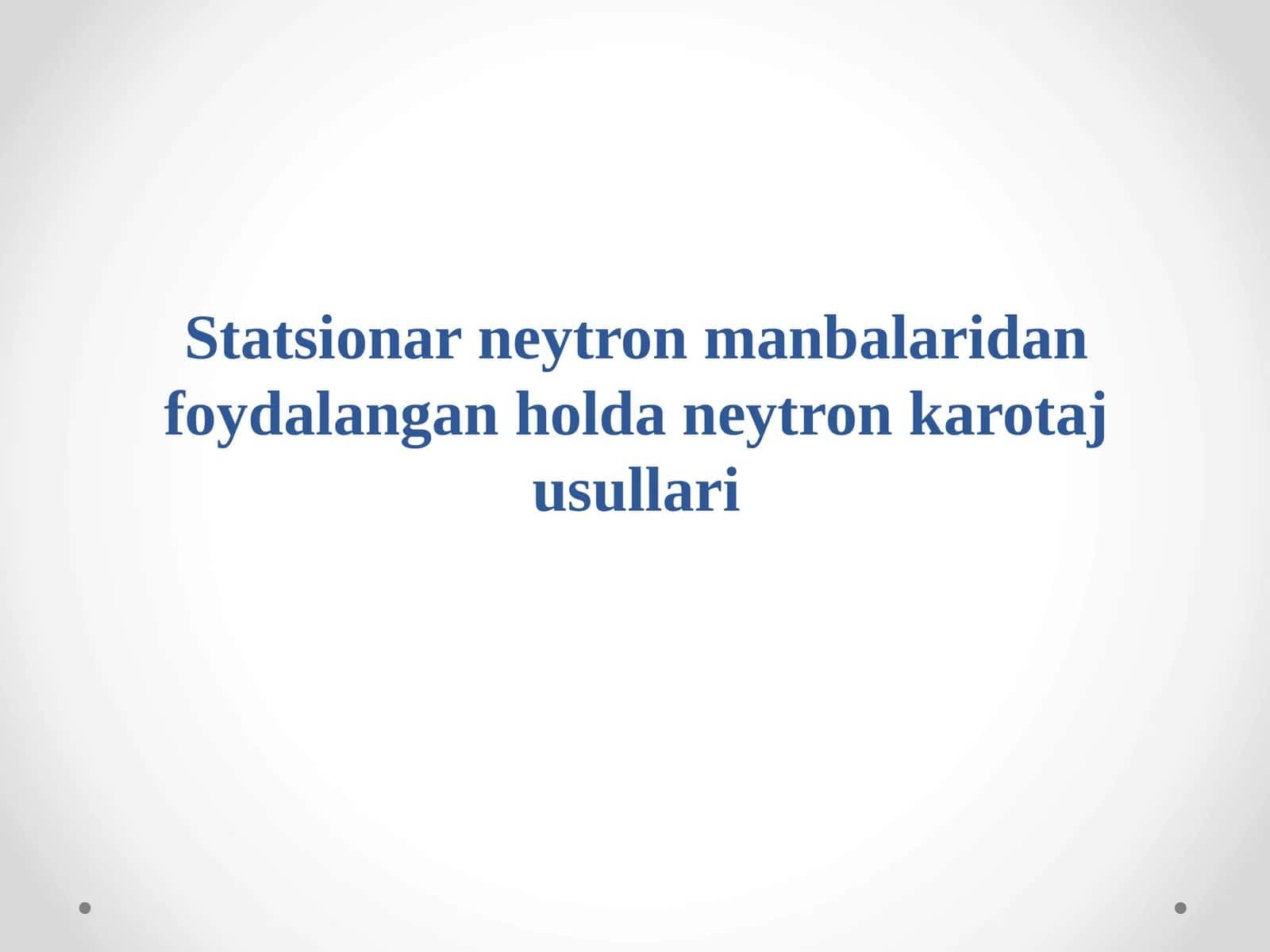 Statsionar neytron manbalaridan foydalangan holda neytron karotaj usullari 1