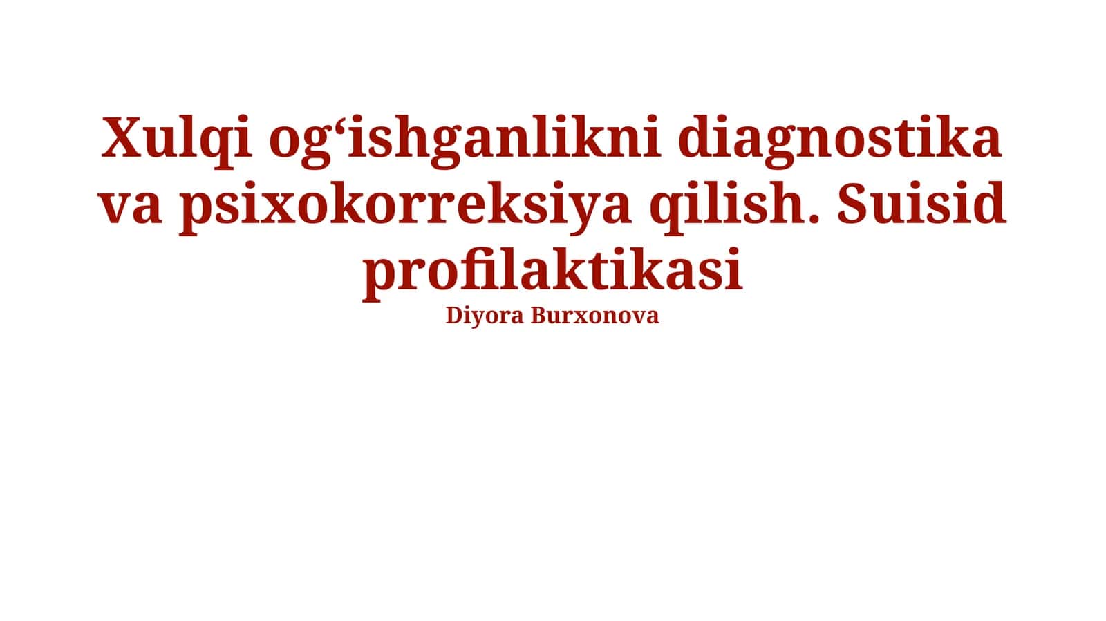 Xulqi og‘ishganlikni diagnostika va psixokorreksiya qilish. Suisid profilaktikasi 1