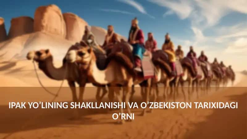 IPAK YO’LINING SHAKLLANISHI VA O’ZBEKISTON TARIXIDAGIO’RNI 1