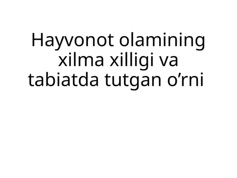 Hayvonot olamining xilma xilligi va tabiatda tutgan o’rni 1
