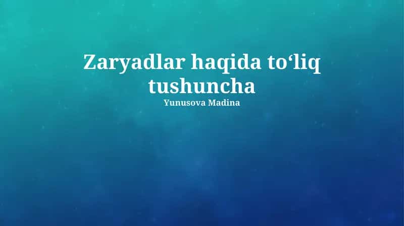 Zaryadlar haqida toʻliq tushuncha 1