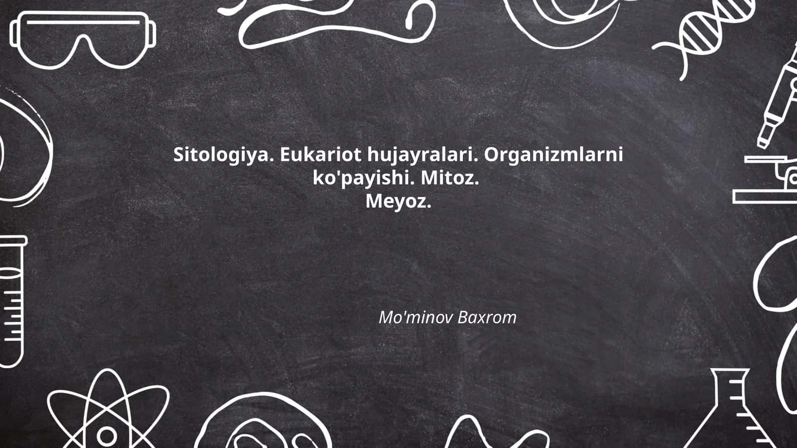 Sitologiya. Eukariot hujayralari. Organizmlarni ko'payishi. Mitoz.Meyoz 1