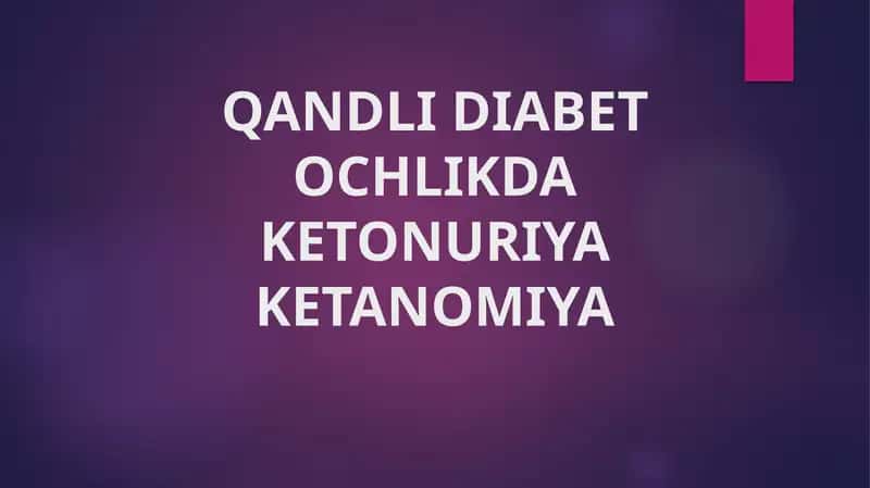 QANDLI DIABET OCHLIKDA KETONURIYA KETANOMIYA 1