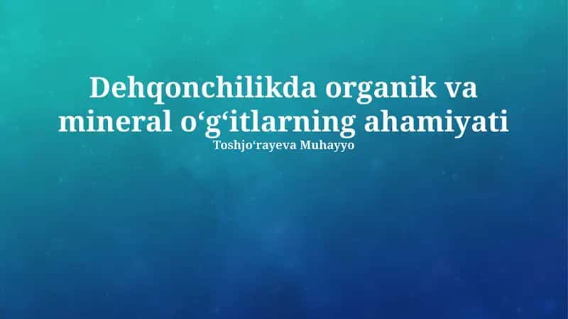 Dehqonchilikda organik va mineral oʻgʻitlarning ahamiyati 1