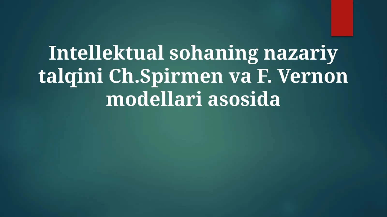 Intellektual sohaning nazariy talqini Ch. Spirmen va F. Vernon modellari asosida 1