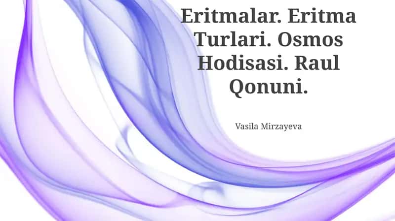 Eritmalar. Eritma Turlari. Osmos Hodisasi. Raul Qonuni. 1