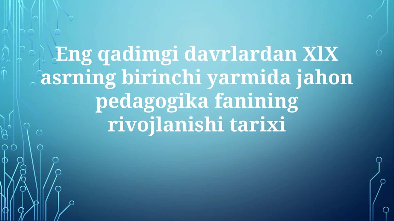 Eng qadimgi davrlardan XIX asrning birinchi yarmigacha jahon pedagogik fanining rivojlanishi tarixi 1