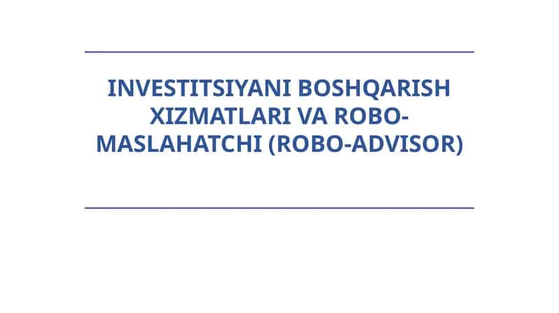 Investitsiyani boshqarish xizmatlari va Robo-maslahatchi (Robo-advisor) 1