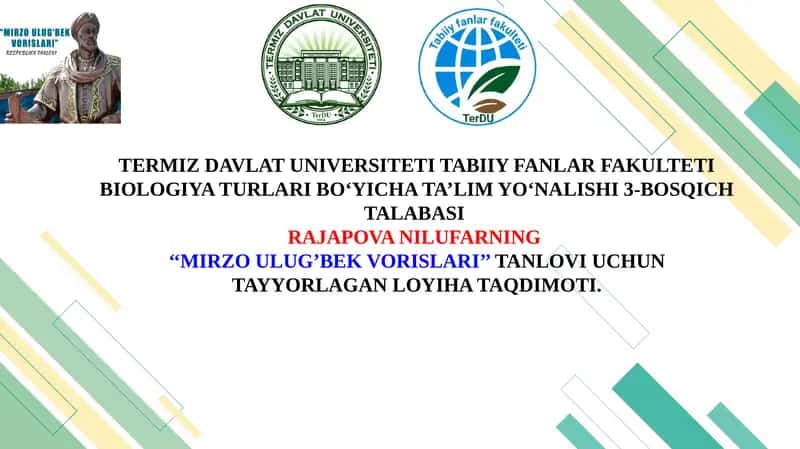 TERMIZ DAVLAT UNIVERSITETI TABIIY FANLAR FAKULTETI BIOLOGIYA TURLARI BO‘YICHA TA’LIM YO‘NALISHI 3-BOSQICH TALABASI RAJAPOVA NILUFARNING ‘‘MIRZO ULUG’BEK VORISLARI’’TANLOVI UCHUN TAYYORLAGAN LOYIHA TAQDIMOTI 1
