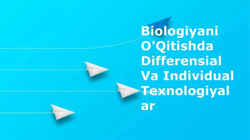 Biologiyani O'Qitishda Differensial Va Individual Texnologiyalar 1