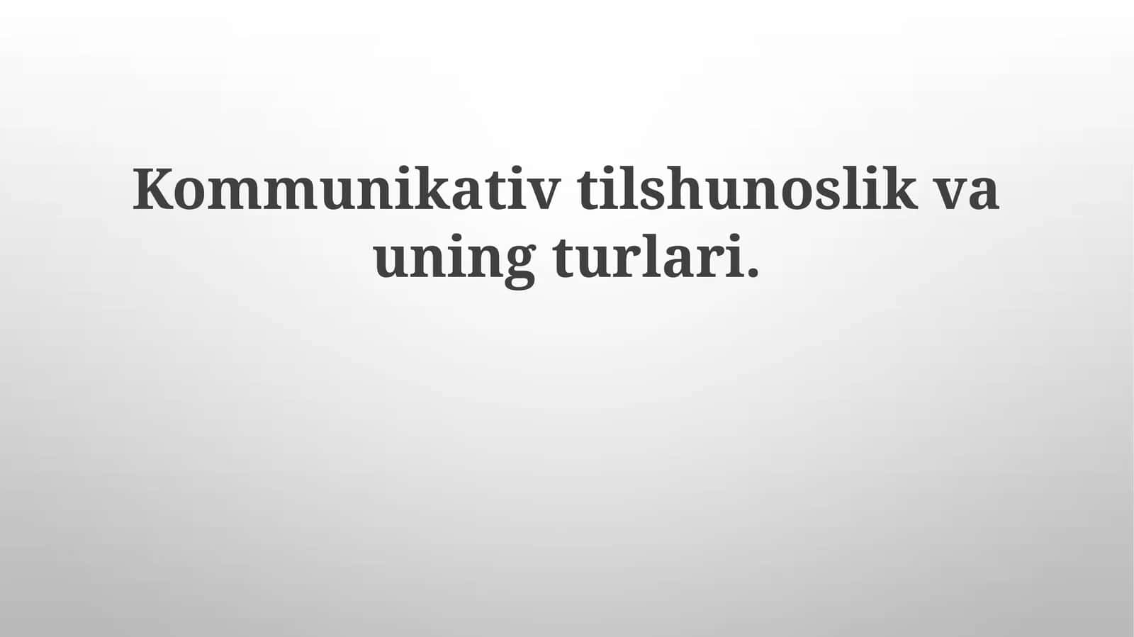 Kommunikativ tilshunoslik va uning turlari 1