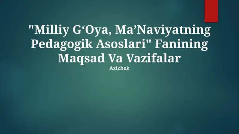 "Milliy GʻOya, MaʼNaviyatning Pedagogik Asoslari" Fanining Maqsad Va Vazifalar 1