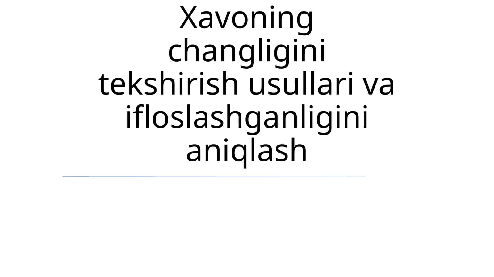 Xavoning changligini tekshirish usullari va ifloslashganligini aniqlash 1