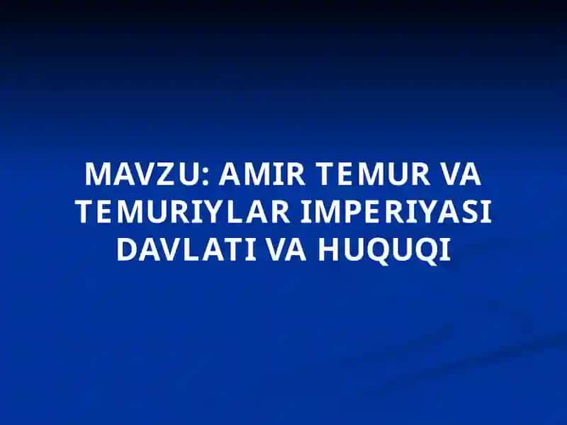 AMIR TEMUR VA TEMURIYLAR IMPERIYASI DAVLATI VA HUQUQI