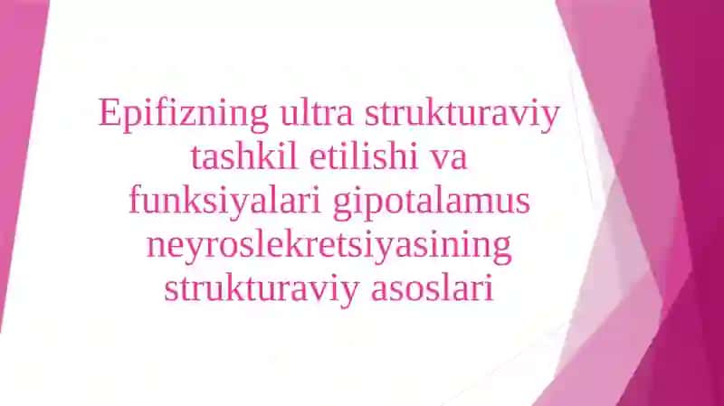 Epifizning ultra strukturaviy tashkil etilishi va funksiyalari gipotalamus neyroslekretsiyasining strukturaviy asoslari