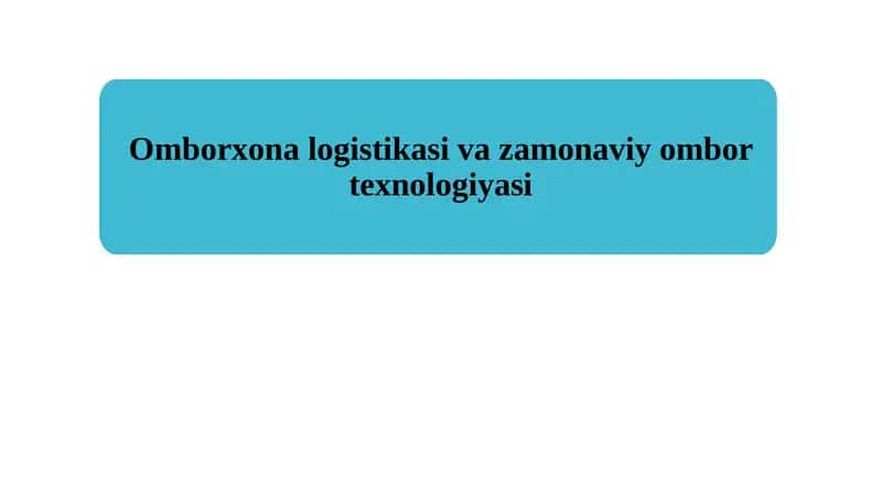 Omborxona logistikasi va zamonaviy ombor texnologiyasi 1
