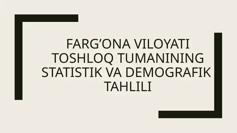 Farg’ona Viloyati Toshloq Tumanining STATISTIK VA DEMOGRAFIK TAHLILI 1