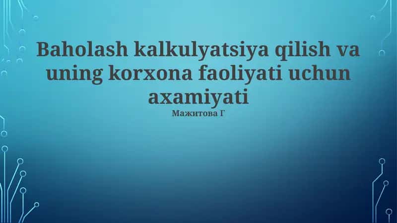 Baholash kalkulyatsiya qilish va uning korxona faoliyati uchun axamiyati 1