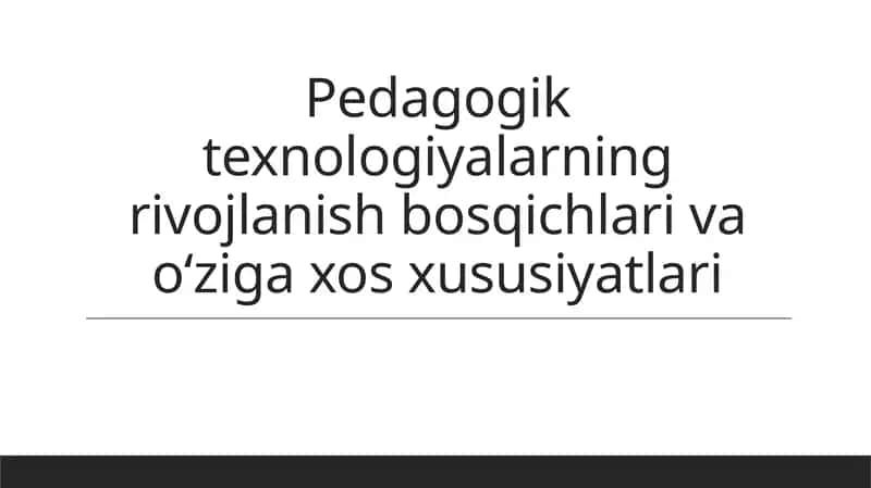 Pedagogiktexnologiyalarning rivojlanish bosqichlari va o'ziga xos xususiyatlari 1