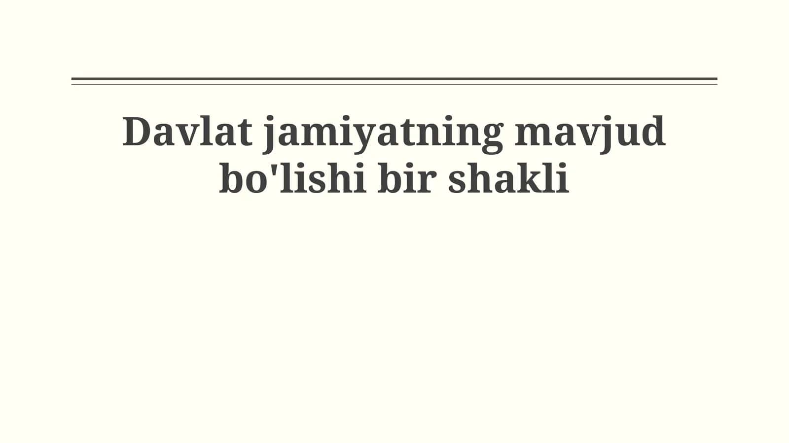 Davlat jamiyatning mavjud bo'lishi bir shakli 1
