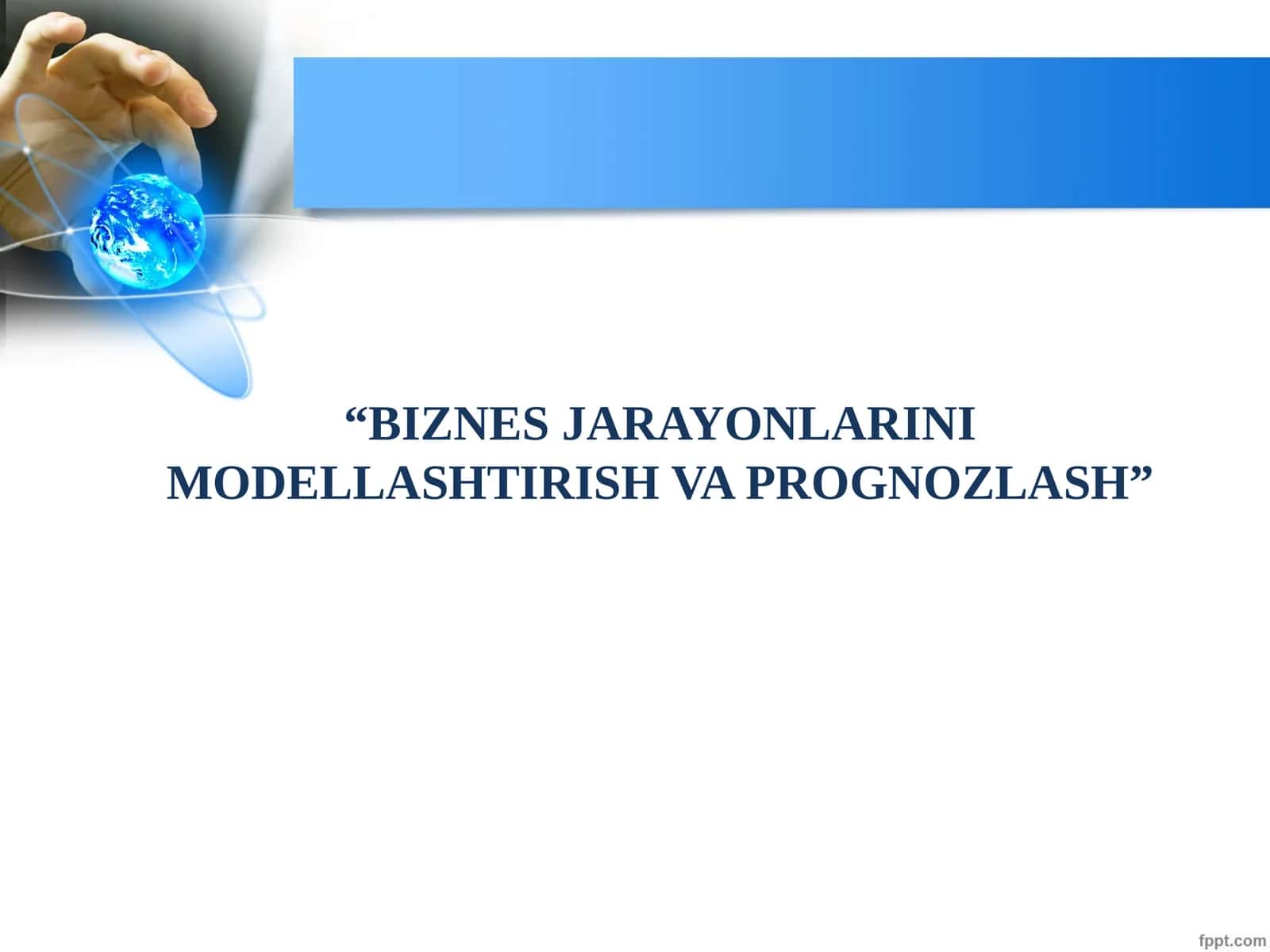 BIZNES JARAYONLARINI MODELLASHTIRISH VA PROGNOZLASH 1