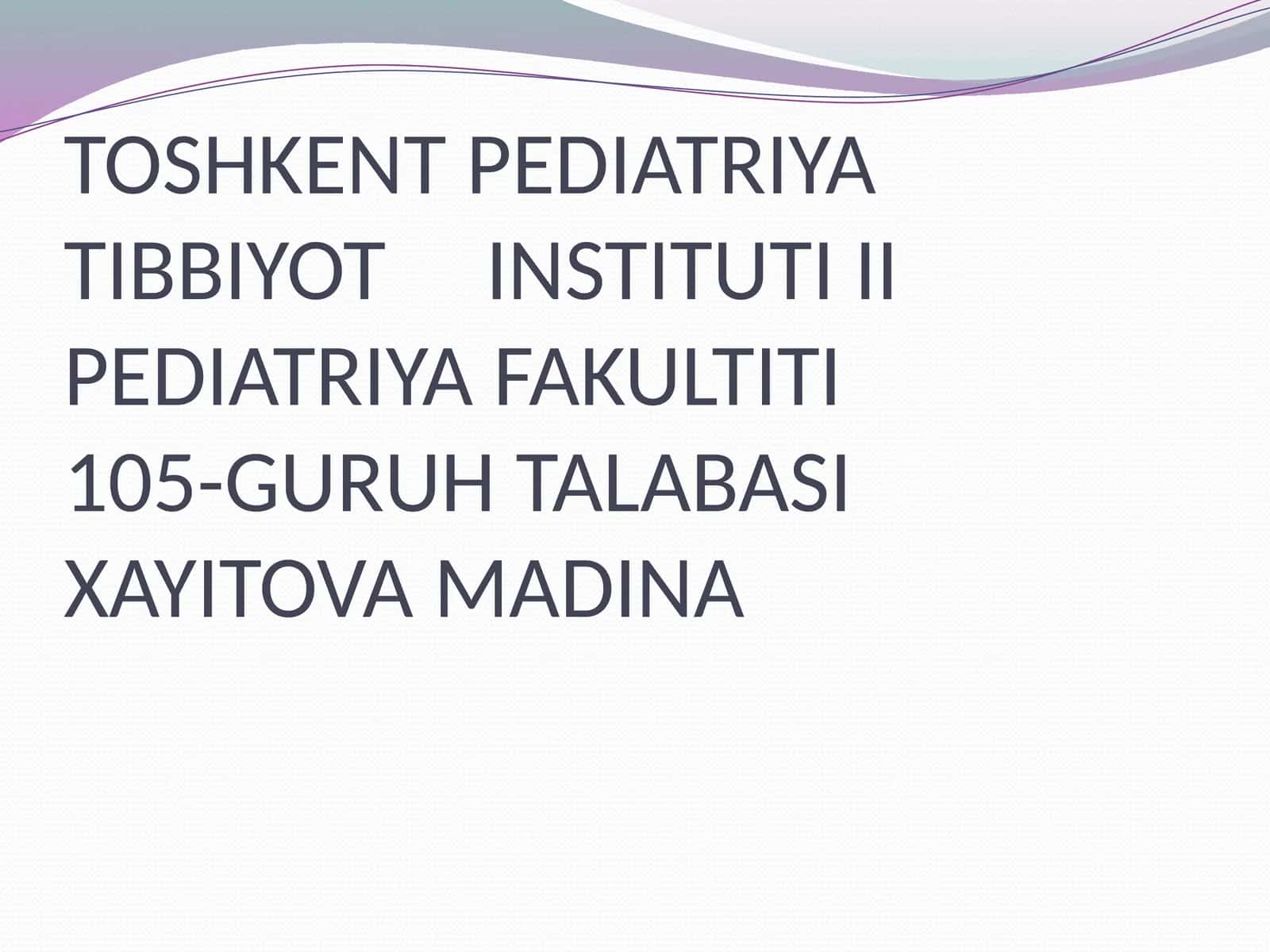 TOSHKENT PEDIATRIYA TIBBIYOT INSTITUTI II PEDIATRIYA FAKULTITI105-GURUH 1