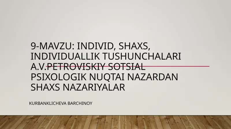 Individ, shaxs, individuallik tushunchalari  A.V.Petroviskiy sotsial psixologik nuqtai nazardan shaxs nazariyalar 1