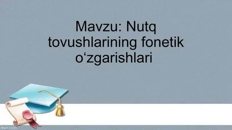Nutq tovushlarining fonetik oʻzgarishlari 1