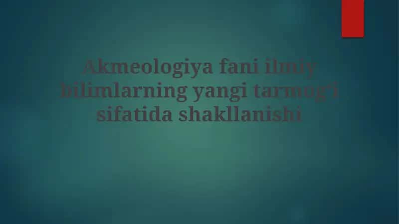 Akmeologiyafaniilmiybilimlarningyangitarmogʻisifatidashakllanishi 1