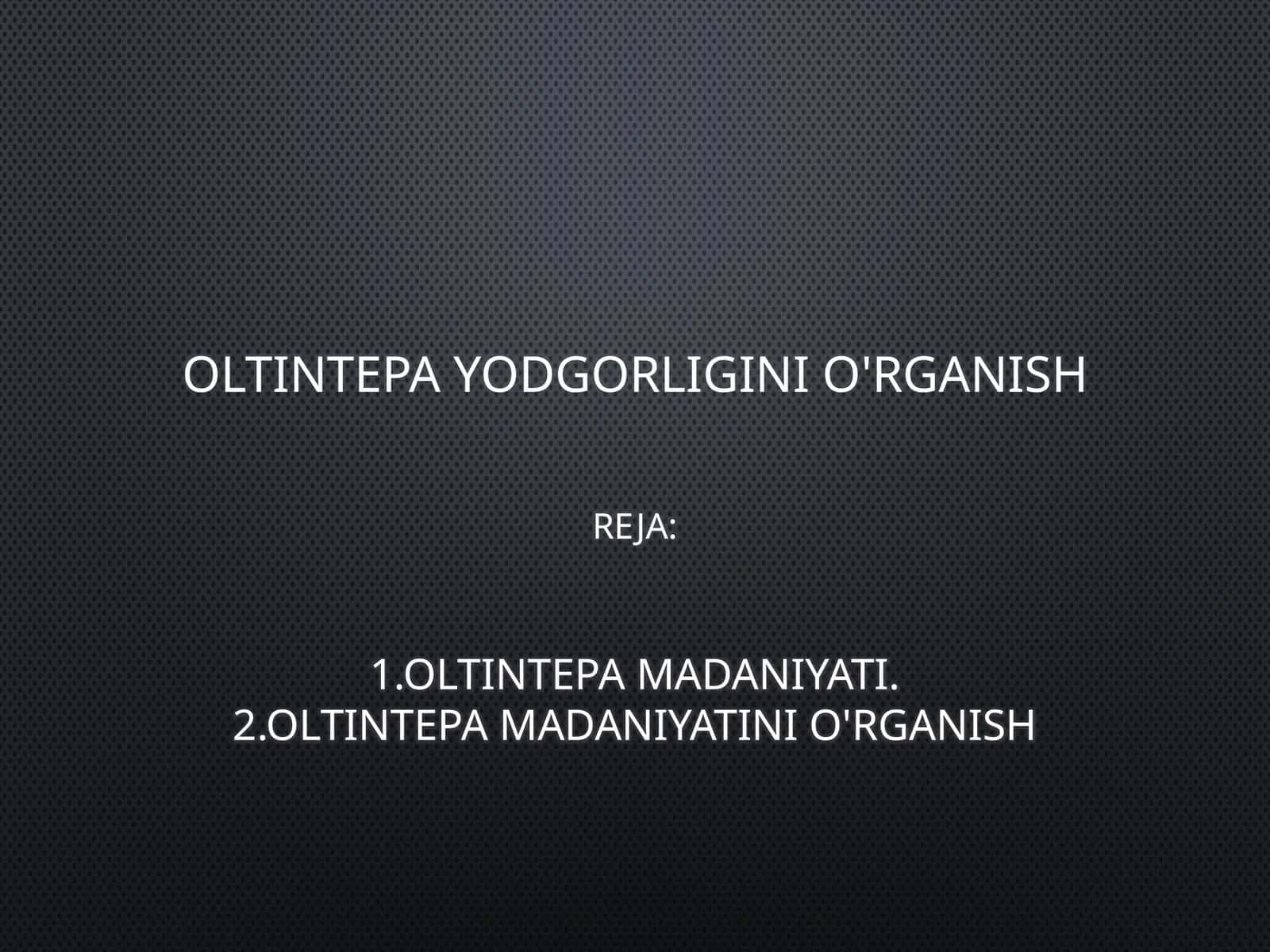 OLTINTEPA YODGORLIGINI O'RGANISH 1