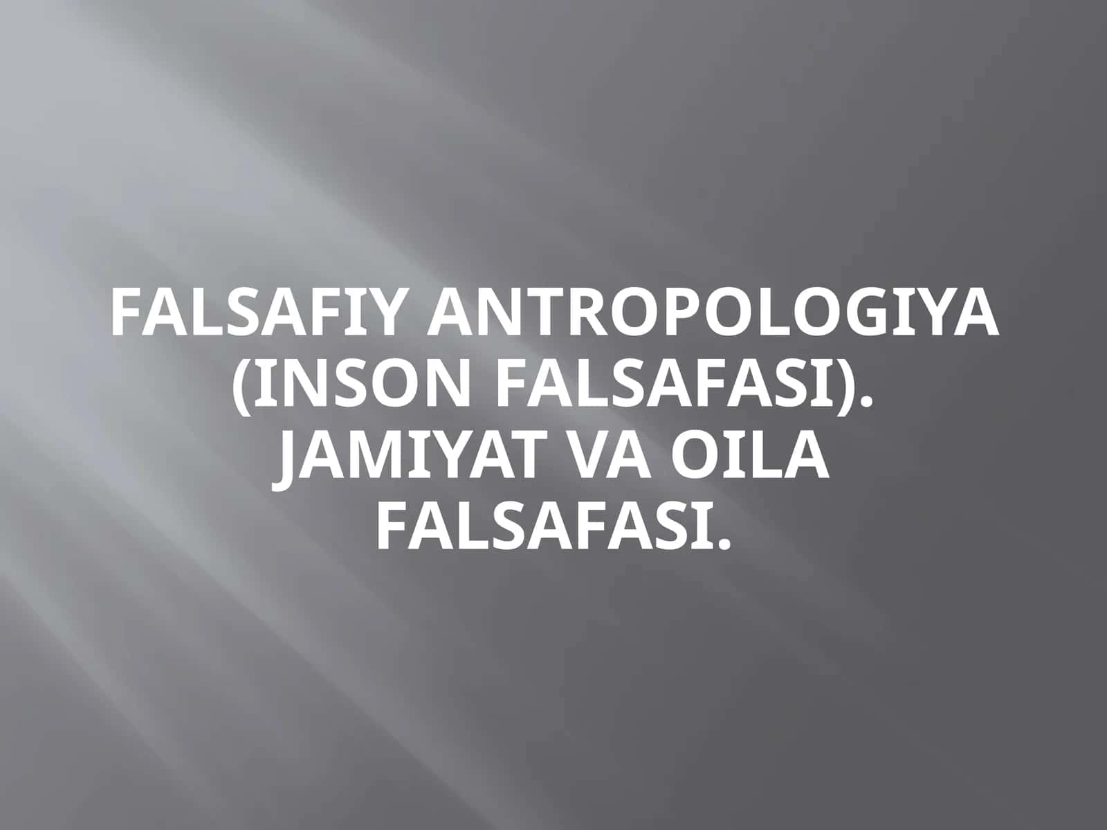 Falsafiy antropologiya (inson falsafasi). Jamiyat va oila falsafasi 1